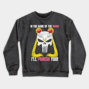 In the Name of the Moon, I'll Punish You! Crewneck Sweatshirt